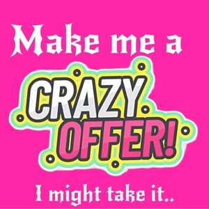 Make me a crazy offer!